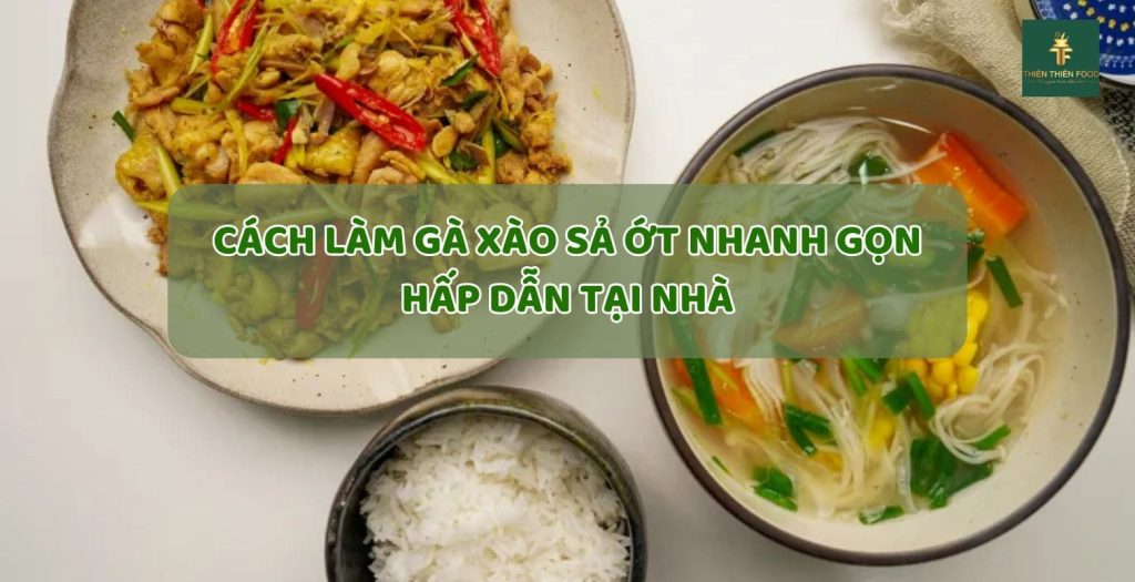 hướng dẫn Làm gà xào sả ớt nhannh gọn cùng gia vị Thiên Thiên Food