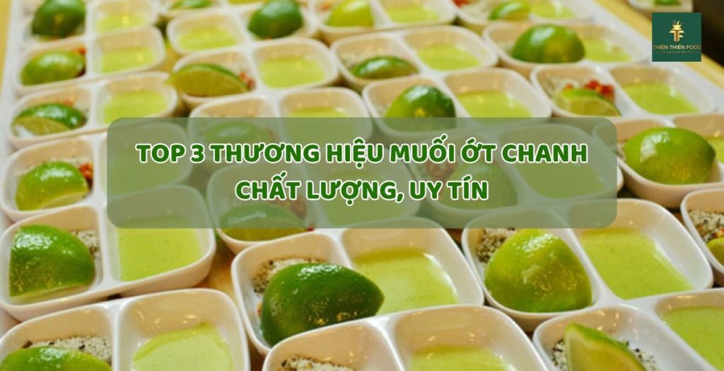 Top 3 thương hiệu muối ớt chanh chất lượng, uy tín tại Việt Nam