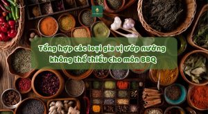 Tìm hiểu về các nhóm gia vị dùng ướp nướng cho các món BBQ
